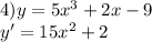 4)y=5 x^{3} +2x-9 \\ y'=15 x^{2} +2