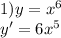 1)y= x^{6} \\ y'=6 x^{5}