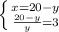 \left \{ {{x=20-y} \atop { \frac{20-y}{y} =3}} \right.