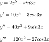 y =2x^5-sin3x \\ \\ y' =10x^4-3cos3x \\ \\ y'' =40x^3 +9sin3x \\ \\ y''' =120x^2+27cos3x