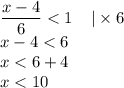 \dfrac{x - 4}{6} < 1 \: \: \: \: \: |\times 6 \\ x - 4 < 6 \\ x < 6 + 4 \\ x < 10