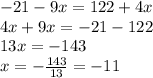 -21-9x=122+4x&#10;\\4x+9x=-21-122&#10;\\13x=-143&#10;\\x= -\frac{143}{13} =-11