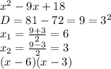 x^2 -9x + 18&#10;\\D=81-72=9=3^2&#10;\\x_1= \frac{9+3}{2} =6&#10;\\x_2= \frac{9-3}{2} =3&#10;\\(x-6)(x-3)