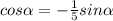 cos \alpha =- \frac{1}{5} sin \alpha