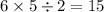 6 \times 5 \div 2 = 15