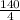 \frac{140}{4}