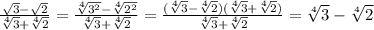 \frac{ \sqrt{3}- \sqrt{2} }{ \sqrt[4]{3}+ \sqrt[4]{2} }= \frac{ \sqrt[4]{3 ^{2} }- \sqrt[4]{2 ^{2} } }{ \sqrt[4]{3}+ \sqrt[4]{2} } = \frac{( \sqrt[4]{3} - \sqrt[4]{2})( \sqrt[4]{3} + \sqrt[4]{2} ) }{ \sqrt[4]{3} + \sqrt[4]{2} } = \sqrt[4]{3}- \sqrt[4]{2}