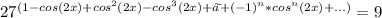 27^{(1- cos (2x) + cos^2 (2x) - cos^3 (2x) +⋯+ (-1)^n * cos^n (2x) +...)}} =9