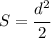 S=\cfrac{d^2}{2}