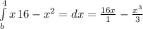 \int\limits^4_b {x} \, 16-x^2 = dx = \frac{16x}{1}- \frac{x^3}{3}