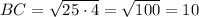 BC=\sqrt{25\cdot4}=\sqrt{100}=10