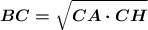 \boldsymbol{BC=\sqrt{\big{CA\cdot CH}}}