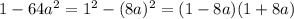 1-64a^2=1^2-(8a)^2=(1-8a)(1+8a)