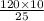 \frac{120 \times 10}{25}