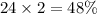 24 \times 2 = 48\%