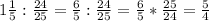 1\frac{1}{5}:\frac{24}{25}=\frac{6}{5}:\frac{24}{25}=\frac{6}{5}*\frac{25}{24}= \frac{5}{4}