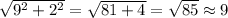 \sqrt{9^2+2^2}= \sqrt{81+4}= \sqrt{85}\approx9