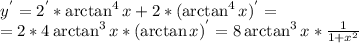 y^{'}=2^{'}*\arctan^{4}x+2*(\arctan^{4}x)^{'}=\\ =2*4\arctan^{3}x*(\arctan x)^{'}=8\arctan^{3}x*\frac{1}{1+x^2}