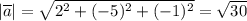 |\overline a| = \sqrt{2^2+(-5)^2+(-1)^2} = \sqrt{30}