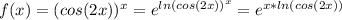 f(x)=(cos(2x))^x=e^{ln(cos(2x))^x}=e^{x*ln(cos(2x))}