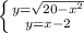 \left \{ {{y = \sqrt{20 - x^{2} } } \atop {&#10;y = x - 2 }} \right.