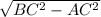 \sqrt{ BC^{2}- AC^{2} }