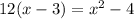 12(x - 3) = {x}^{2} - 4