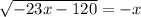 \sqrt{-23x-120} =-x