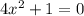 4x {}^{2} + 1 = 0