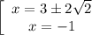 \left[\begin{array}{ccc}x= {3б 2\sqrt{2} }\\x=-1\end{array}\right^ \\