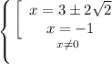 \left \{ {{ \left[\begin{array}{ccc}x= {3б 2\sqrt{2} }\\x=-1\end{array}\right^ } \atop {x \neq 0}} \right.