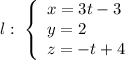 l:\; \left\{\begin{array}{l}x=3t-3\\y=2\\z=-t+4\end{array}\right