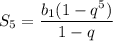 S_5= \dfrac{b_1(1-q^5)}{1-q}