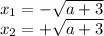 x_1 = - \sqrt{a+3} \\ x_2 = + \sqrt{a+3}