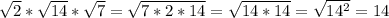 \sqrt{2}* \sqrt{14} * \sqrt{7} = \sqrt{7*2*14} = \sqrt{14*14} = \sqrt{14^2} =14