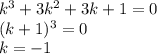 k^3+3k^2+3k+1=0\\ (k+1)^3=0\\ k=-1