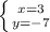 \left \{ {{x=3} \atop {y=-7}} \right.