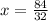 x = \frac{84}{32}