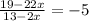 \frac{19-22x}{13-2x} = -5