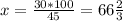 x= \frac{30*100}{45} =66 \frac{2}{3}