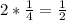 2 * \frac{1}{4} = \frac{1}{2}