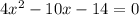 4 x^{2} -10x-14 = 0