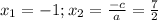 x_1=-1; x_2= \frac{-c}{a}= \frac{7}{2}