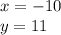 x = - 10 \\ y = 11