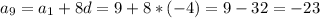 a_9 = a_1 + 8d = 9 + 8 * (-4) = 9 - 32 = -23