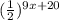 (\frac{1}{2}) ^{9x+ 20}