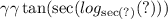 \gamma \gamma \tan( \sec( log_{ \sec(?) }(?) ) )