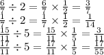 \frac{6}{7} \div 2 = \frac{6}{7} \times \frac{1}{2} = \frac{3}{7} \\ \frac{1}{7} \div 2 = \frac{1}{7} \times \frac{1}{2} = \frac{1}{14} \\ \frac{15}{11} \div 5 = \frac{15}{11} \times \frac{1}{5} = \frac{3}{11} \\ \frac{17}{11} \div 5 = \frac{17}{11} \times \frac{1}{5} = \frac{17}{55}