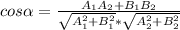 cos \alpha = \frac{A_1A_2+B_1B_2}{ \sqrt{A^2_1+B^2_1}* \sqrt{A^2_2+B^2_2} }