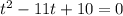 {t}^{2} - 11t + 10 = 0